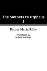 The Sonnets to Orpheus I