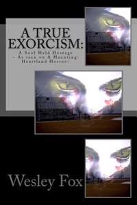 A True Exorcism: A Soul Held Hostage