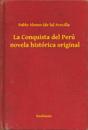 La Conquista del Perú  novela histórica original