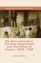 New Journalism, the New Imperialism and the Fiction of Empire, 1870-1900