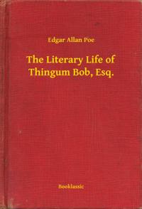 Literary Life of Thingum Bob, Esq.