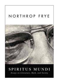 Spiritus Mundi: Essays on Literature, Myth, and Society