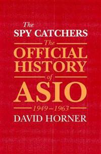 The Spy Catchers: The Official History of Asio, 1949-1963