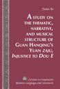 A Study on the Thematic, Narrative, and Musical Structure of Guan Hanqing’s Yuan «Zaju, Injustice to Dou E»