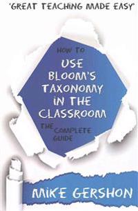 How to Use Bloom's Taxonomy in the Classroom: The Complete Guide