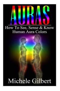 Auras: How to See, Sense & Know Human Aura Colors