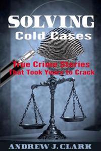 Solving Cold Cases: True Crime Stories That Took Years to Crack