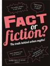 Fact or Fiction?: The truth behind urban myths!