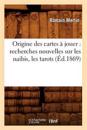 Origine Des Cartes ? Jouer: Recherches Nouvelles Sur Les Naibis, Les Tarots (?d.1869)