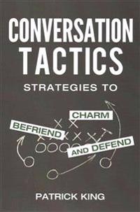 Conversation Tactics: Strategies to Charm, Befriend, and Defend