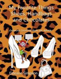 My Favorite Things - Shoes, Handbags and Chocolates: Calming Coloring Book for Adults