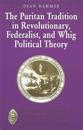 The Puritan Tradition in Revolutionary, Federalist, and Whig Political Theory