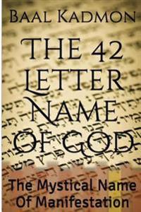 The 42 Letter Name of God: The Mystical Name of Manifestation