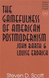 The Gamefulness of American Postmodernism: John Barth and Louise Erdrich