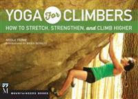 Yoga for Climbers: Stretch, Strengthen, and Climb Higher