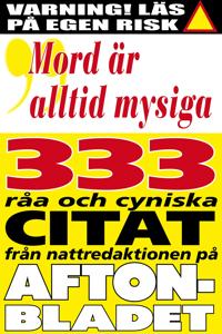 Mord är alltid mysiga ? och 333 andra råa citat från nattredaktionen på Aftonbladet