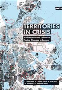 Territories in Crisis: Architecture and Urbanism Facing Changes in Europe