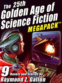 25th Golden Age of Science Fiction MEGAPACK (R): Raymond Z. Gallun