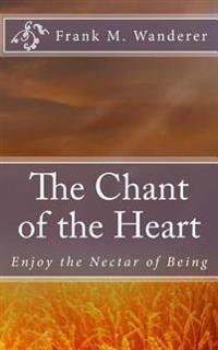 The Chant of the Heart: Enjoy the Nectar of Being