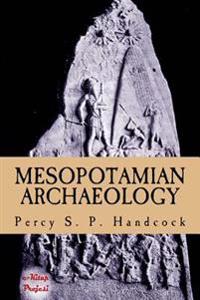 Mesopotamian Archaeology: [Illustrated Edition]