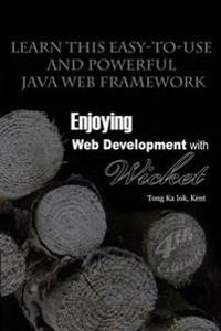 Enjoying Web Development with Wicket (4th Edition)