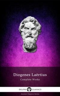 Complete Works of Diogenes Laertius (Delphi Classics)