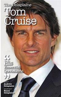 The Delaplaine Tom Cruise - His Essential Quotations