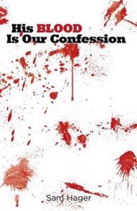 His Blood Is Our Confession: The Blood of Jesus