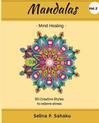 Mandalas: Mind Healing Vol.2: 50 Creative Styles to Relieve Stress