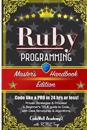 Ruby: Programming, Master's Handbook: A TRUE Beginner's Guide! Problem Solving, Code, Data Science, Data Structures & Algori