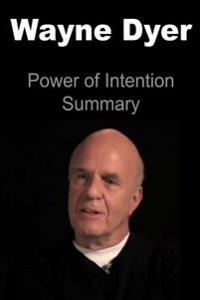 Wayne Dyer: Power of Intention Summary: Wayne Dyer, Wayne Dyer Book, Wayne Dyer Guide, Wayne Dyer Wisdom, Wayne Dyer Lessons