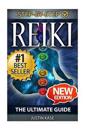 Reiki: The Ultimate Guide: The Definitive Guide: Improve Health, Increase Energy and Feel Amazing with Reiki Healing
