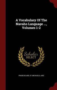 A Vocabulary of the Navaho Language ..., Volumes 1-2