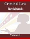 Criminal Law Deskbook Volume II