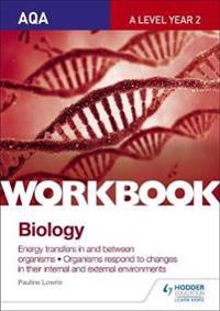 AQA A Level Year 2 Biology Workbook: Energy transfers in and between organisms; Organisms respond to changes in their internal and external environments