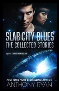 Slab City Blues - The Collected Edition: All Five Stories in One Volume