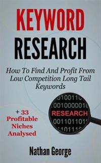 Keyword Research: How to Find and Profit from Low Competition Long Tail Keywords + 33 Profitable Niches Analysed