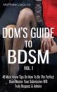 Dom's Guide to Bdsm Vol. 1: 49 Must-Know Tips on How to Be the Perfect Dom/Master Your Submissive Will Truly Respect & Admire