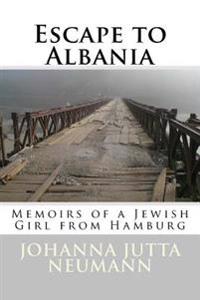 Escape to Albania: Memoirs of a Jewish Girl from Hamburg