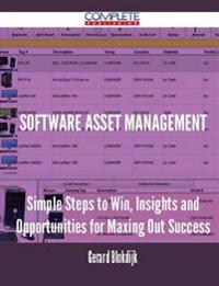 Software Asset Management - Simple Steps to Win, Insights and Opportunities for Maxing Out Success