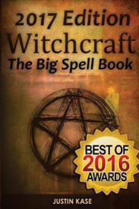 Witchcraft: The Big Spell Book: The Ultimate Guide to Witchcraft, Spells, Rituals and Wicca