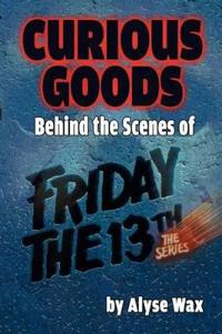 Curious Goods: Behind the Scenes of Friday the 13th: The Series