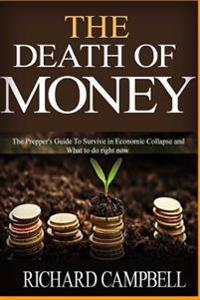 The Death of Money: 2 in 1. the Death of Money and Debt Free. the Prepper's Guide for Your Financial Freedom and How to Survive in Economi