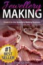Jewellery Making: Crush It in the Jewellery Making Business (Make Huge Profits by Designing Exquisite Beautiful Jewellery Right in Your
