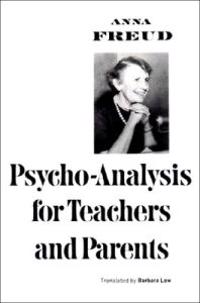 Psycho-Analysis for Teachers and Parents