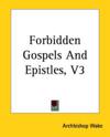 Forbidden Gospels And Epistles, V3
