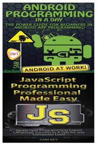 Android Programming in a Day! & JavaScript Professional Programming Made Easy