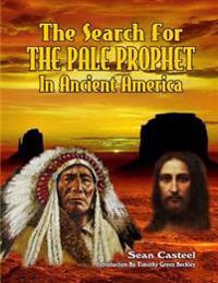 The Search for the Pale Prophet in Ancient America