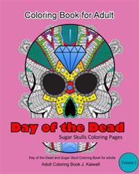 Adult Coloring Book: Day of the Dead: Sugar Skulls Coloring Pages: A Beautiful, Inspiring, Calming and Anti-Stress Coloring Book (Volume 2)