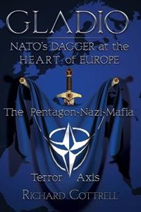 Gladio, Nato's Dagger at the Heart of Europe: The Pentagon-Nazi-Mafia Terror Axis